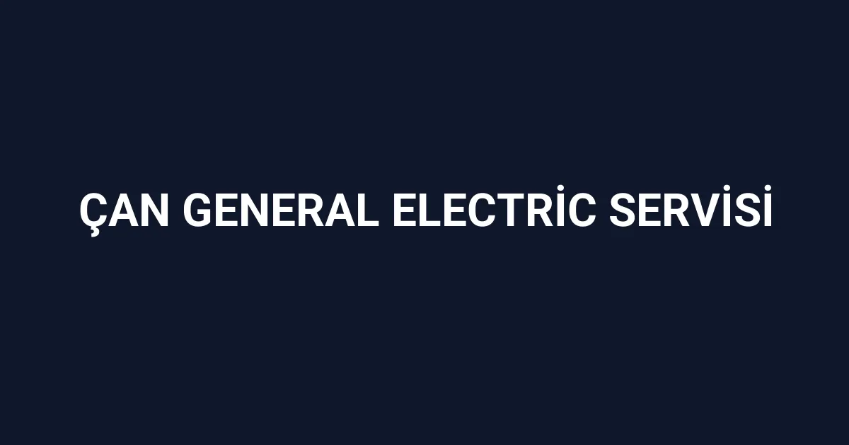 Çan General Electric Servisi